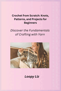 Crochet from Scratch: Discover the Fundamentals of Crafting with Yarn