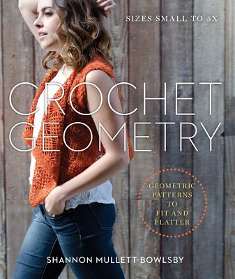 Crochet Geometry: Geometric Patterns to Fit and Flatter - Mullett-Bowlsby, Shannon