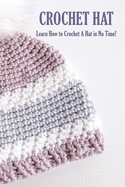 Crochet Hat: Learn How to Crochet A Hat in No Time!: Crochet for Beginners