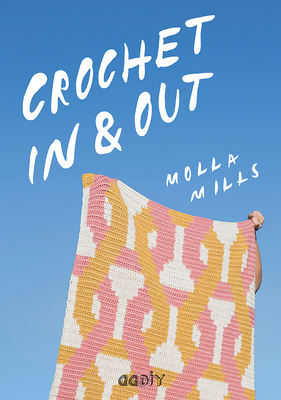 Crochet in & Out: 35 Diseos Para Disfrutar En Tu Casa Y Al Aire Libre - Mills, Molla