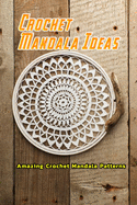 Crochet Mandala Ideas: Amazing Crochet Mandala Patterns: Amazing Crochet Mandala