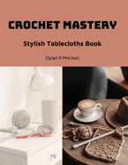 Crochet Mastery: Stylish Tablecloths Book