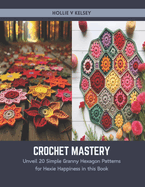 Crochet Mastery: Unveil 20 Simple Granny Hexagon Patterns for Hexie Happiness in this Book