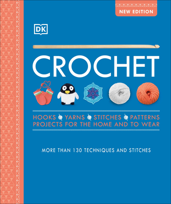Crochet: Over 130 Techniques and Stitches - DK