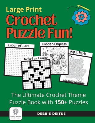 Crochet Puzzle Fun!: 150+ Crochet Theme Puzzles, Large Print, The Ultimate Word Puzzles and Picture Activities for Crocheters - Deitke, Debbie