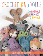 Crochet Ragdolls: 30 Animals and Friends to Snuggle