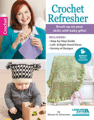 Crochet Refresher: Brush Up on Your Skills with Baby Gifts! - Silverman, Sharon Hernes