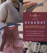 Crochet Workshop: The Complete Course for the Beginner to Intermediate Crocheter - Seddon, Emma, and Brant, Sharon, and Harding, Sally (Editor)