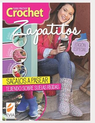 Crochet zapatitos: Ideas para tejer zapatitos y botas. Agregales suelas r?gidas y sacalos a pasear! - Ediciones, Evia