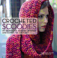 Crocheted Scoodies: 20 Gorgeous Hooded Scarves and Cowls to Crochet