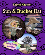 Crocheted Sun Hat and Bucket Hat: 3 in 1 Crochet Pattern