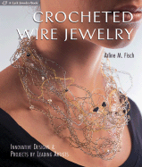 Crocheted Wire Jewelry: Innovative Designs & Projects by Leading Artists