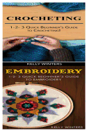 Crocheting & Embroidery: 1-2-3 Quick Beginner's Guide to Crocheting! & 1-2-3 Quick Beginner's Guide to Embroidery!