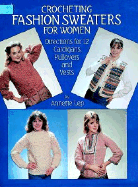 Crocheting Fashion Sweaters for Women: Directions for 12 Cardigans, Pullovers, and Vests