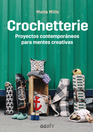 Crochetterie: Proyectos Contemporneos Para Mentes Creativas