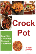 Crock Pot: Best 100 Crock Pot Recipes Cookbook