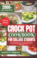 Crock Pot Cookbook For College Students: 2000+ Days of Super Easy and Delicious Crockpot Recipes for Everyday Slow Cooking Meals to Live a Healthy Life