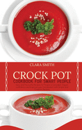 Crock Pot Cookbook for Smart People: Easy And Flavourful Recipes For People On A Budget. Regain Confidence And Improve Your Metabolism With Simple And Creative Recipes