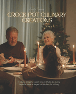 Crock-Pot Culinary Creations: A Collection of Simple Five Ingredient Recipes for Effortless Slow Cooking Delights That Nourish the Body and Soul While Saving Time and Money