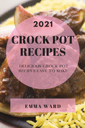 Crock Pot Recipes 2021: Delicious Crock Pot Recipes Easy to Make