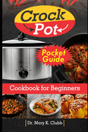 Crockpot cookbook for beginners 2024 Pocket Guide: Master the Art of Slow Cooking, Foolproof Recipes for Every Palate, with over 100+ Delicious Recipes and 2weeks Meal Planner