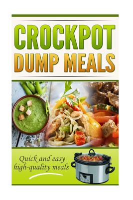 Crockpot Dump Meals Cookbook: Quick and easy meals for everyone! - George, Robert