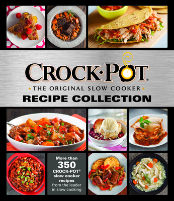 Crockpot Recipe Collection: More Than 350 Crockpot Slow Cooker Recipes from the Leader in Slow Cooking - Publications International Ltd