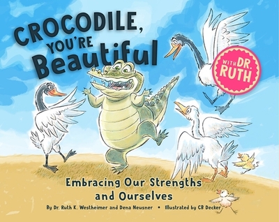 Crocodile, You're Beautiful - Westheimer, Ruth K, and Neusner, Dena