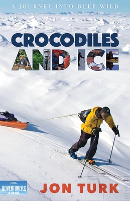 Crocodiles and Ice: A Journey Into Deep Wild - Turk, Jonathan