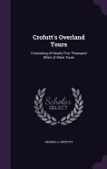 Crofutt's Overland Tours: Consisting of Nearly Five Thousand Miles of Main Tours