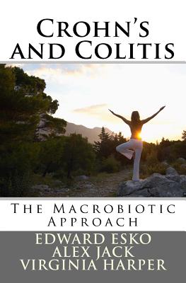 Crohn's and Colitis: The Macrobiotic Approach - Jack, Alex, and Harper, Virginia, and White, Sommer (Introduction by)