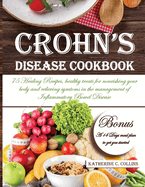 Crohn's Disease Cookbook: 75 Healing Recipes, healthy treats for nourishing your body and relieving symtoms in the management of Inflammatory Bowel Disease