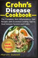 Crohn's Disease Cookbook: The Complete Anti-Inflammatory Diet Recipes with Essential Cooking Tips to Heal Immune System and Colitis