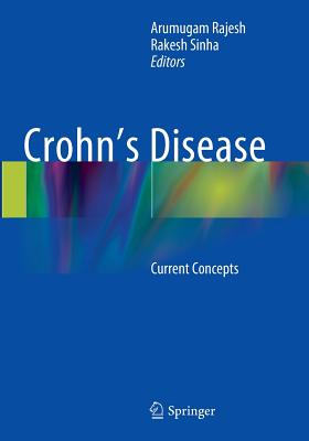 Crohn's Disease: Current Concepts - Rajesh, Arumugam (Editor), and Sinha, Rakesh (Editor)