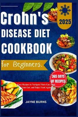 Crohn's Disease diet Cookbook for Beginners: Easy Recipes to Navigate Flare-Ups, Heal Your Gut, and Enjoy Food Again - Burns, Jayne