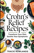 Crohn's Relief Recipes: Transform Your Diet, Soothe Your Symptoms