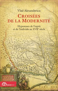 Croisees De La Modernite: Hypostases De L'esprit Et De L'individu Au XVIIe Siecle - Alexandrescu, Vlad