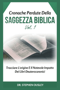 Cronache Perdute Della Saggezza Biblica Vol. 1: Tracciare L'origine E Il Notevole Impatto Dei Libri Deuterocanonici