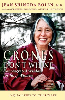Crones Don't Whine: Concentrated Wisdom for Juicy Women (Devine Feminine and Goddesses in Older Women) - Bolen, Jean Shinoda
