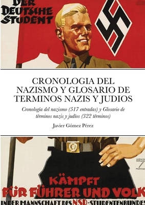 Cronologia del Nazismo Y Glosario de Terminos Nazis Y Judios: Cronolog?a del nazismo (517 entradas) y Glosario de t?rminos nazis y jud?os (322 t?rminos) - Gomez Perez, Javier