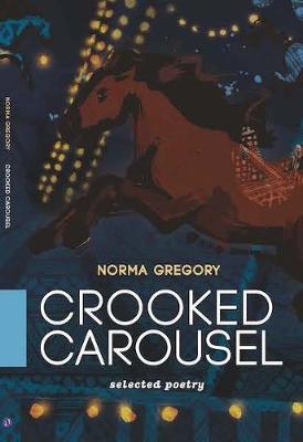 Crooked Carousel: Selected Poetry - Gregory, Norma
