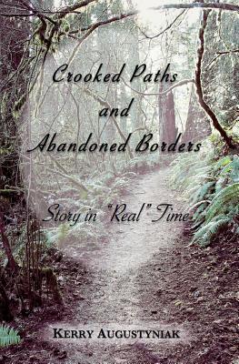 Crooked Paths and Abandoned Borders: Story in "Real" Time - Augustyniak, Kerry