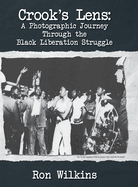 Crook's Lens; A Photographic Journey Through the Black Liberation Struggle