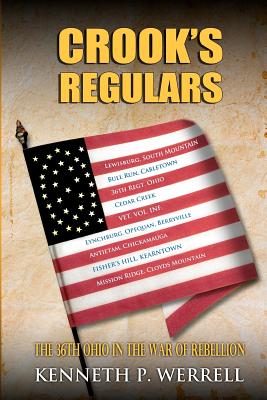 Crook's Regulars: The 36th Ohio in the War of Rebellion - Werrell, Kenneth P, Dr.