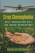 Crop Chemophobia: Will Precaution Kill the Green Revolution?