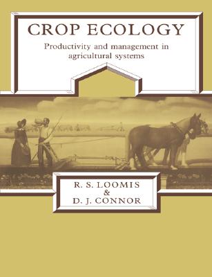 Crop Ecology: Productivity and Management in Agricultural Systems - Loomis, R S, and Connor, D J