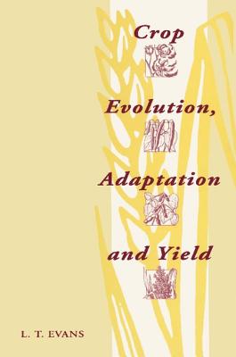 Crop Evolution, Adaptation and Yield - Evans, Lloyd T
