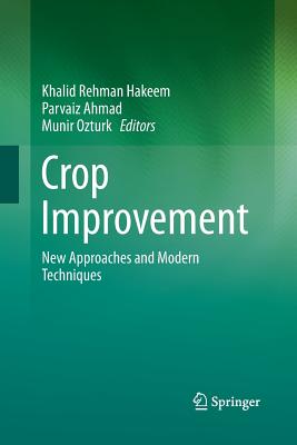 Crop Improvement: New Approaches and Modern Techniques - Hakeem, Khalid Rehman (Editor), and Ahmad, Parvaiz (Editor), and Ozturk, Munir (Editor)