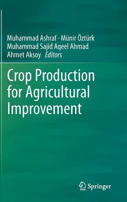 Crop Production for Agricultural Improvement - Ashraf, Muhammad (Editor), and ztrk, Mnir (Editor), and Ahmad, Muhammad Sajid Aqeel (Editor)