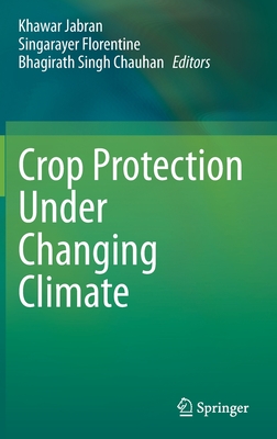 Crop Protection Under Changing Climate - Jabran, Khawar (Editor), and Florentine, Singarayer (Editor), and Chauhan, Bhagirath Singh (Editor)